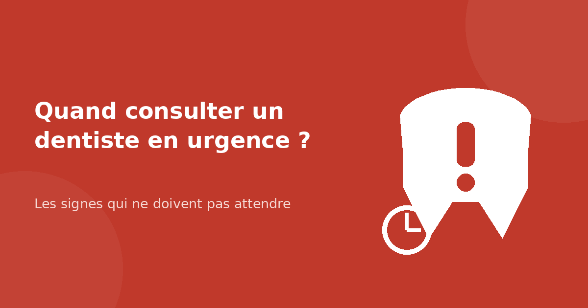 Quand devez-vous consulter un dentiste en urgence ?
